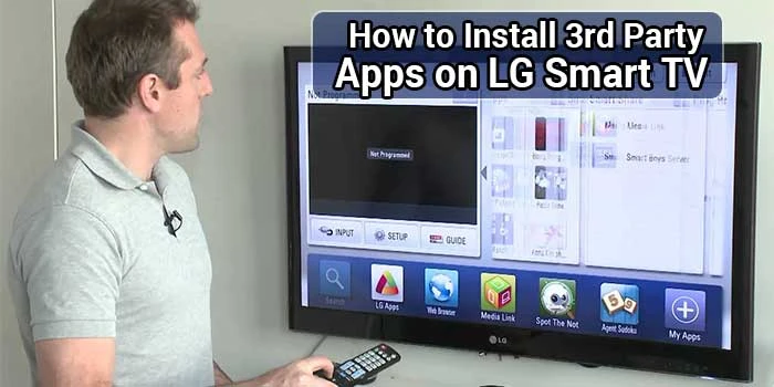 How to Install 3rd Party Apps on LG Smart TV Using Software and Hardware?